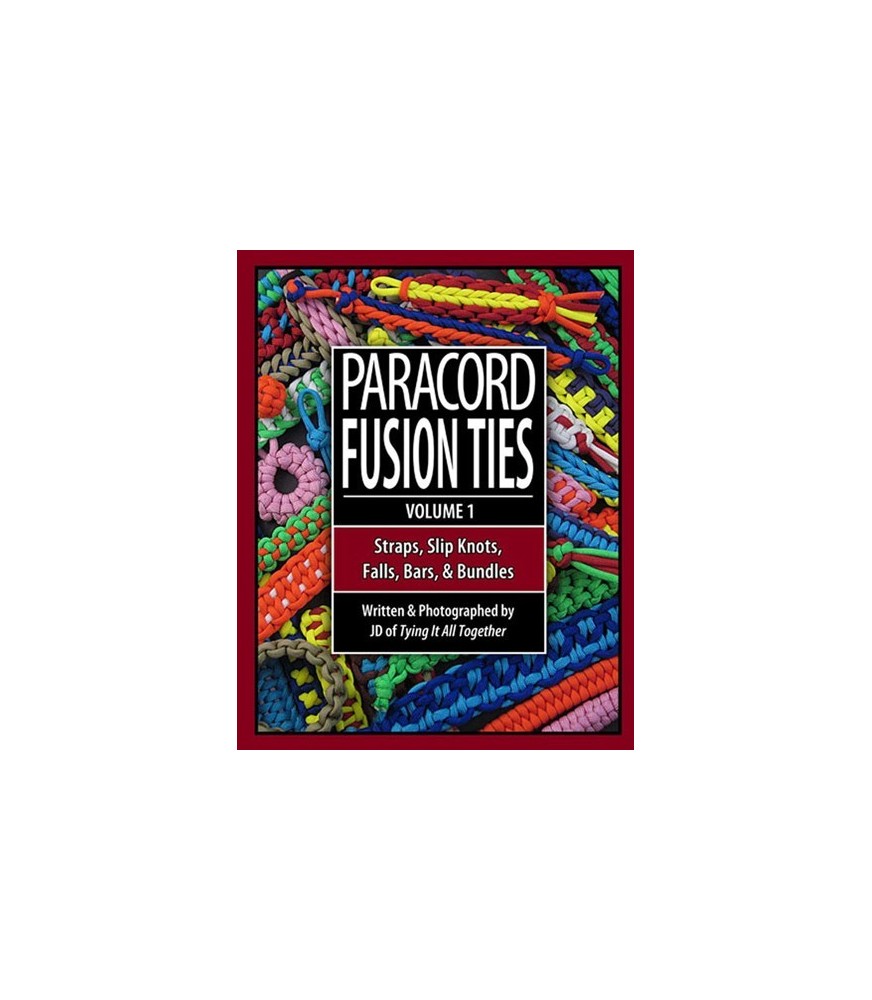 Paracord Fusion Ties, Volume 1 Straps, Slip Knots, Falls, Bars, and Bundles